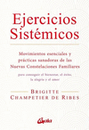 EJERCICIOS SISTEMICOS. MOVIMIENTOS ESENCIALES Y PRACTICAS SANADORAS DE LAS NUEVAS CONSTELACIONES FAMILIARES