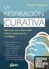 RESPIRACION CURATIVA, LA. EJERCICIOS PARA DESARROLLAR HABITOS RESPIRATORIOS SALUDABLES