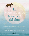 PRACTICA DE LA LIBERACION DEL ALMA, LA. DIARIO Y GUIA DE EJERCICIOS