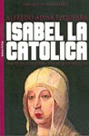 ISABEL LA CATOLICA. UNA REINA VENCEDORA, UNA MUJER