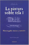 PINTURA SOBRE TELA 1, LA. HISTORIAGRAF�A, T�CNICAS