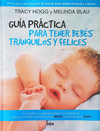 GUIA PRACTICA PARA TENER BEBES TRANQUILOS Y FELICES
