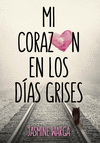 MI CORAZON EN LOS DIAS GRISES (NOVEDAD SIN FECHA DE ENTRADA)