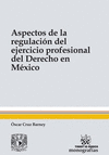 ASPECTOS DE LA REGULARIZACION DEL EJERCICIO PROFESIONAL DEL DERECHO EN MEXICO