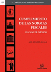 CUMPLIMIENTO DE LAS NORMAS FISCALES EL CASO MEXICO (COL LA PRACTICA DEL DERCHO MEXICANO NO 15)