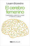 CEREBRO FEMENINO EL COMPRENDER LA MENTE DE LA MUJER A TRAVES DE LA CIENCIA