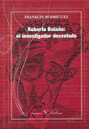 ROBERTO BOLAO: EL INVESTIGADOR DESVELADO