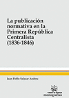 PUBLICACION NORMATIVA EN LA PRIMERA REPUBLICA CENTRALISTA (1836-1846) LA