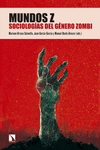 MUNDOS Z. SOCIOLOGIAS DEL GENERO ZOMBI