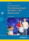 GUIA ESENCIAL DE PSICOFARMACOLOGIA DEL NI�O Y DEL ADOLESCENTE 2AED. (EDICION REVISADA)