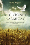 DECISIONES KARMICAS COMO TOMAR LA DECISION CORRECTA PUEDE CREAR UNA FELICI