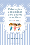 ESTRATEGIAS Y SOLUCIONES PARA PADRES ADOPTIVOS DE LA A A LA Z
