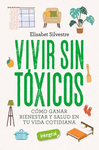 VIVIR SIN TOXICOS COMO GANAR BIENESTAR Y SALUD EN TU VIDA COTIDIANA