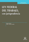 LEY FEDERAL DEL TRABAJO CON JURISPRUDENCIA