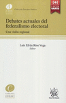 DEBATES ACTUALES DEL FEDERALISMO ELECTORAL UNA VISION REGIONAL