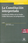CONSTITUCION INTERPRETADA LA CONSTITUCION POLITICA DE LOS ESTADOS UNIDOS MEXICANOS CON JURISPRUDENCI