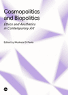 COSMOPOLITICS AND BIOPOLITICS. ETHICS AND AESTHETICS IN CONTEMPORARY ART