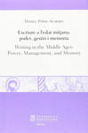 ESCRIURE A L�EDAT MITJANA: PODER, GESTIO I MEMORIA / WRITING IN THE MIDDLE AGES: POWER, MANAGEMENT,