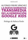 LA NUEVA NARRATIVA TRANSMEDIA DE LA GENERACION GOOGLE KIDS