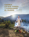 CAMBIA LO QUE COMES Y CAMBIARAS EL MUNDO