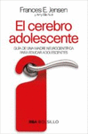 CEREBRO ADOLESCENTE, EL. GUIA DE UNA MADRE NEUROCIENTIFICA PARA EDUCAR ADOLESCENTES