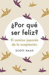 POR QUE SER FELIZ? EL CAMINO JAPONES DE LA ACEPTACION