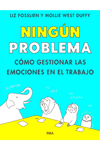 NINGUN PROBLEMA COMO GESTIONAR LAS EMOCIONES EN EL TRABAJO