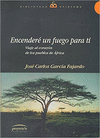 ENCENDERE UN FUEGO PARA TI VIAJE AL CORAZON DE LOS PUEBLOS DE AFRICA