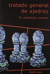 TRATADO GENERAL DE AJEDREZ IV ESTRATEGIA SUPERIOR