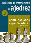 CUADERNOS DE ENTRENAMIENTO EN AJEDREZ 3 COMBINACIONES ESPECTACULARES