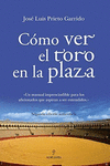 COMO VER EL TORO EN LA PLAZA (NUEVO ISBN)