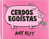 CERDOS EGOISTAS