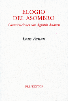 ELOGIO DEL ASOMBRO. CONVERSACIONES CON AGUSTIN ANDREU