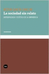 SOCIEDAD SIN RELATO ANTROPOLOGIA Y ESTETICA DE LA INMINENCIA
