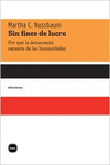 SIN FINES DE LUCRO POR QUE LA DEMOCRACIA NECESITA DE LAS HUMANIDADES