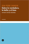 SOBRE LO VERDADERO, LO BELLO Y EL BIEN