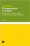 TEMPERAMENTO Y SU TRAMA: COMO LOS GENES, LA CULTURA, EL TIEMPO Y EL AZAR INCIDEN EN NUESTRA PERSONAL
