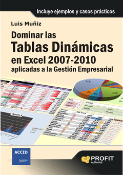 DOMINAR LAS TABLAS DINAMICAS EN EXCEL 2007-2010 APLICACIONES A LA GESTION EMPRESARIAL