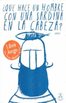 QUE HACE UN HOMBRE CON UNA SARDINA EN LA CABEZA