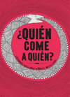 �QUIEN COME A QUIEN?