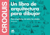 CROQUIS. UN LIBRO DE ARQUITECTURA PARA DIBUJAR