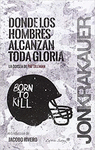 DONDE LOS HOMBRES ALCANZAN TODA GLORIA LA ODISEA DE PAT TILLMAN