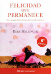 FELICIDAD QUE PERMANECE LO ESENCIAL DE LAS CONSTELACIONES FAMILIARES (NUEVA EDICION)