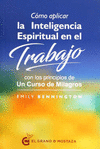 COMO APLICAR LA INTELIGENCIA ESPIRITUAL EN EL TRABAJO CON LOS PRINCIPIOS DE UN CURSO DE MILAGROS