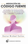 MEDITACION DEL CODIGO FUENTE ACELERA TU EVOLUCION MEDIANTE LA ACTIVACION DEL CEREBRO SUPERIOR
