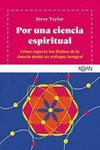 POR UNA CIENCIA ESPIRITUAL. COMO SUPERAR LOS LIMITES DE LA CIENCIA DESDE UN ENFOQUE INTEGRAL