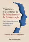VERDADES Y MENTIRAS DE LA PSIQUIATRIA Y LA PSICOTERAPIA. DE LA DANZA DEL CHAMAN A LAS VERG�ENZAS DE