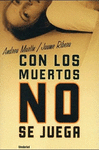 CON LOS MUERTOS NO SE JUEGA