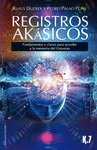 REGISTROS AKASICOS FUNDAMENTOS Y CLAVES PARA ACCEDER A LA MEMORIA DEL UNIVERSO
