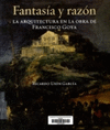 FANTASIA Y RAZON. LA ARQUITECTURA EN LAOBRA DE FRANCISCO GOYA